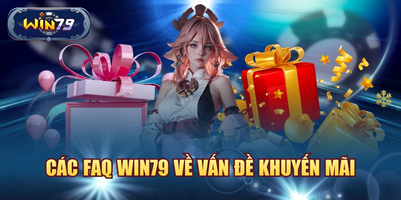 Các FAQ win79 về vấn đề khuyến mãi