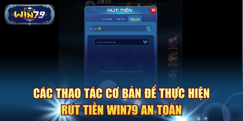 Các thao tác cơ bản để thực hiện rút tiền win79 an toàn