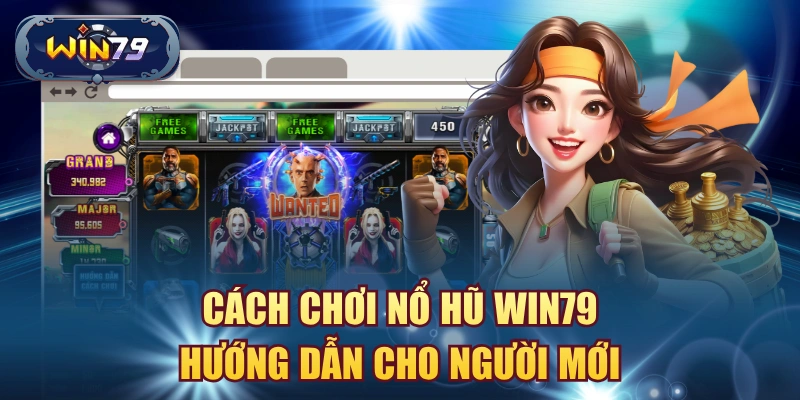 Cách chơi nổ hũ win79 cơ bản cho người mới