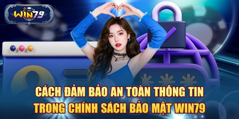 Cách đảm bảo an toàn thông tin trong chính sách bảo mật win79