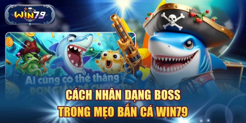 Cách nhân dạng boss trong mẹo bắn cá win79