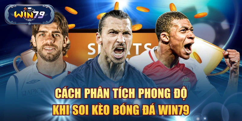 Cách phân tích phong độ khi soi kèo bóng đá win79
