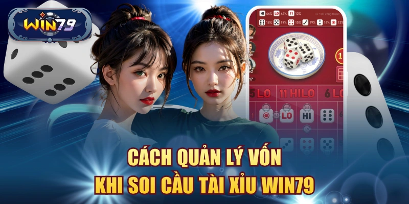Cách quản lý vốn khi soi cầu tài xỉu win79