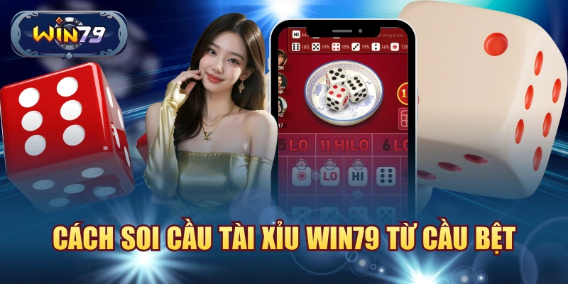 Cách soi cầu tài xỉu win79 từ cầu bệt