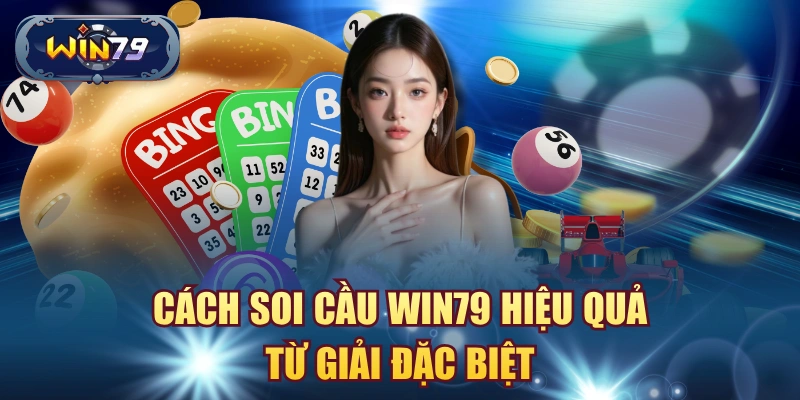 Cách soi cầu Win79 hiệu quả từ giải đặc biệt