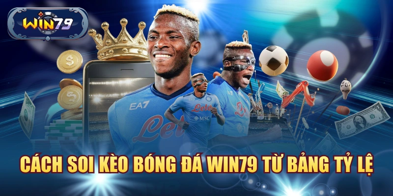 Cách soi kèo bóng đá win79 từ bảng tỷ lệ