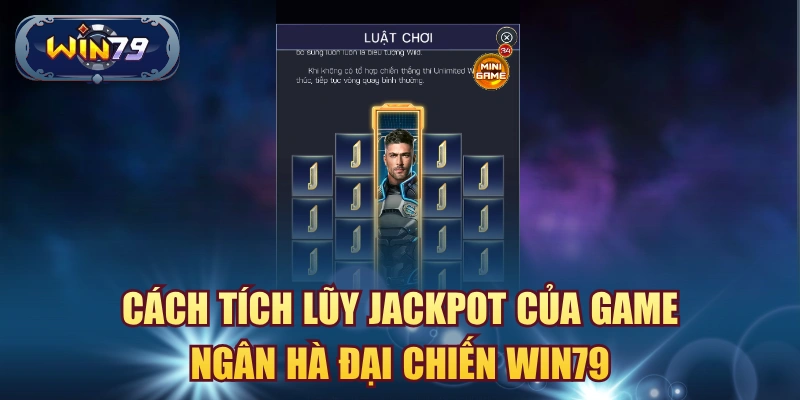 Cách tích lũy jackpot của game Ngân Hà Đại Chiến Win79