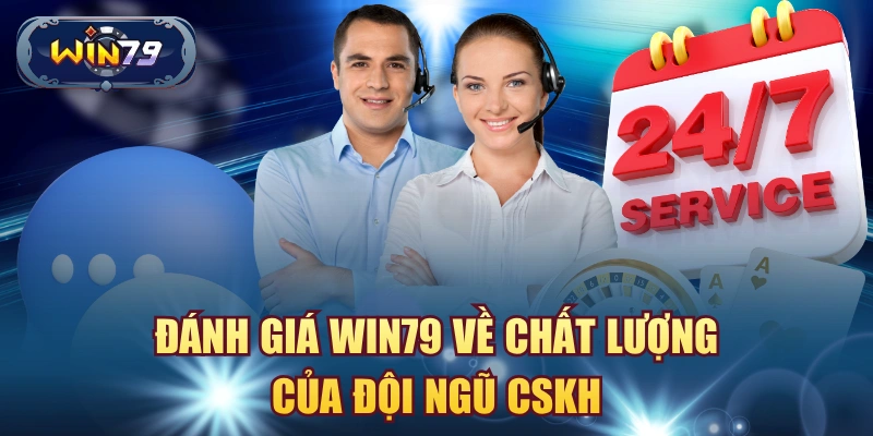 Đánh giá Win79 về chất lượng của đội ngũ CSKH