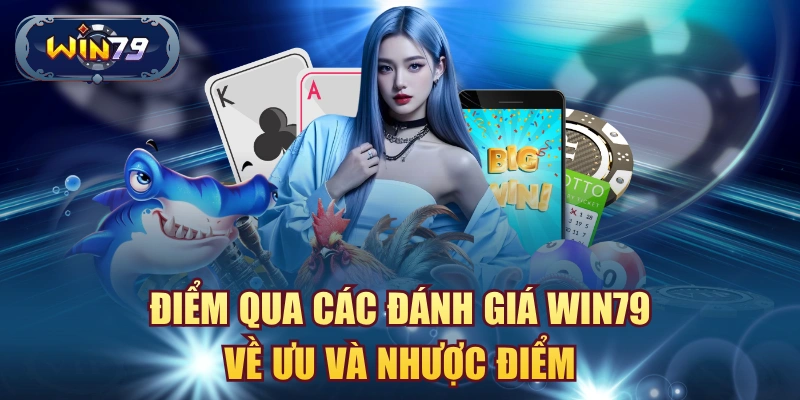 Điểm qua các đánh giá Win79 về ưu và nhược điểm