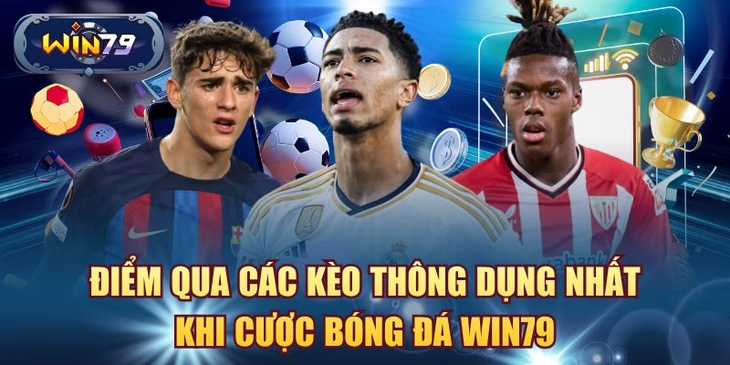 Điểm qua các kèo thông dụng nhất khi cược bóng đá win79