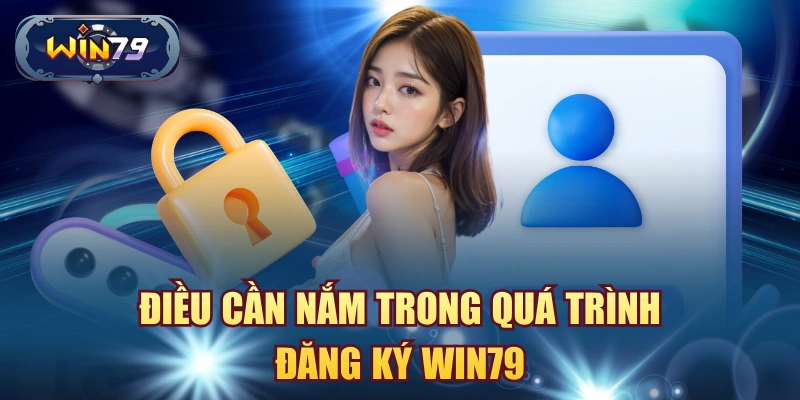 Điều cần nắm trong quá trình đăng ký win79