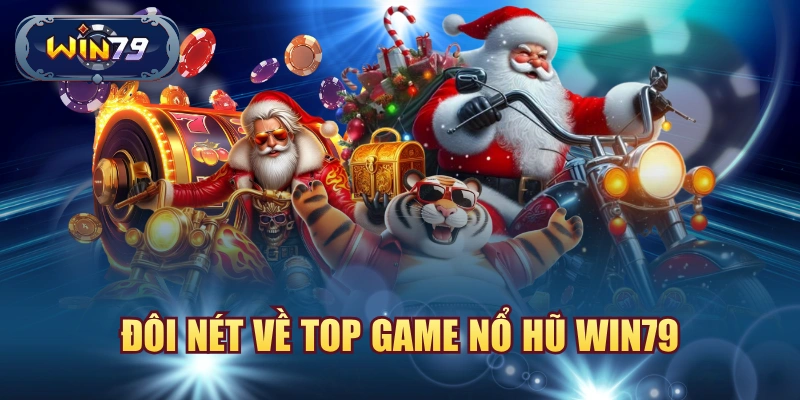Đôi nét về top game nổ hũ win79