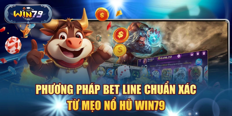 Phương pháp bet line chuẩn xác từ mẹo nổ hũ win79