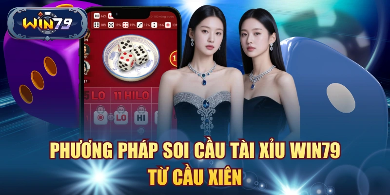 Phương pháp soi cầu tài xỉu win79 từ cầu xiên