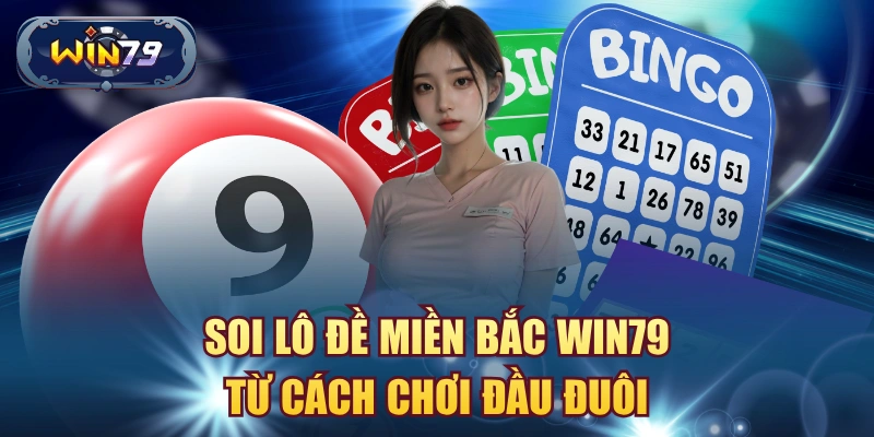 Soi lô đề miền bắc win79 từ cách chơi đầu đuôi