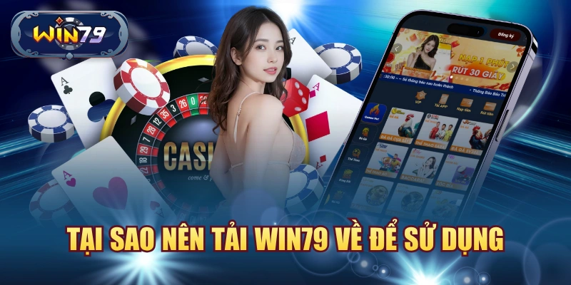 Tại sao nên tải Win79 về để sử dụng