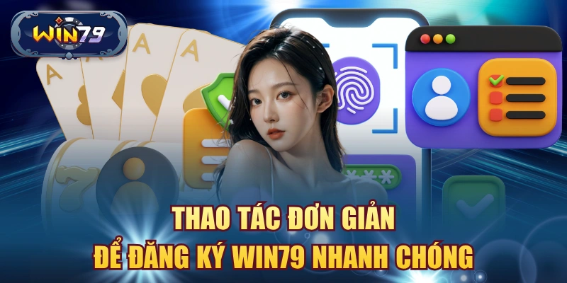 Thao tác đơn giản để đăng ký win79 nhanh chóng