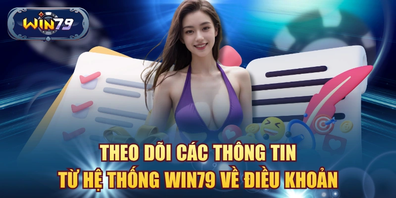 Theo dõi các thông tin từ hệ thống win79 về điều khoản