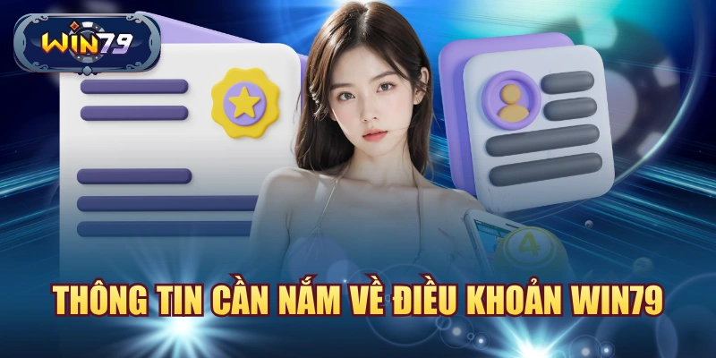 Thông tin cần nắm về điều khoản win79
