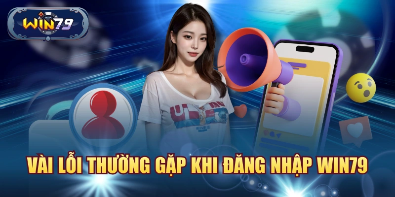Vài lỗi thường gặp khi đăng nhập win79